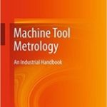 Machine Tool Metrology: An Industrial Handbook 1st ed. 2016 Edition